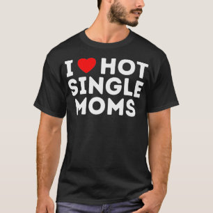 I love Hot Single Moms Premium  T-Shirt