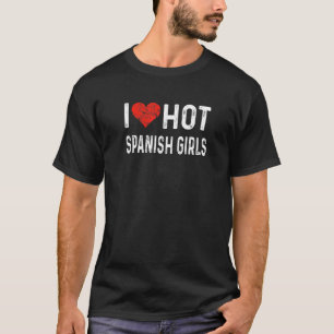 I Love Hot Spanish Girls - Spain Heart Wife Girlfr T-Shirt