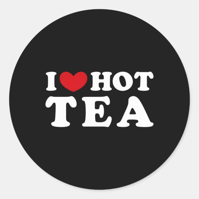I Love Hot Tea I He Hot Tea Classic Round Sticker (Front)