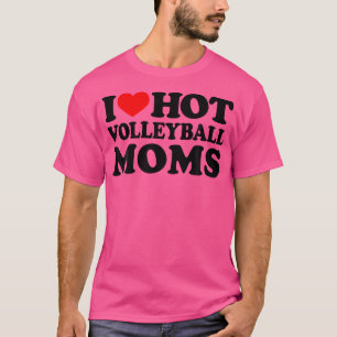 I Love Hot Volleyball Moms I Heart Hot Volleyball T-Shirt