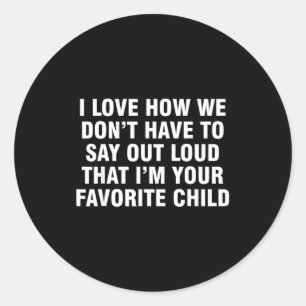 I Love How We Don't Have To Say Out Loud That I'm  Classic Round Sticker