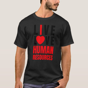 I love HR, Red Heart Human Resources, Live Love Me T-Shirt