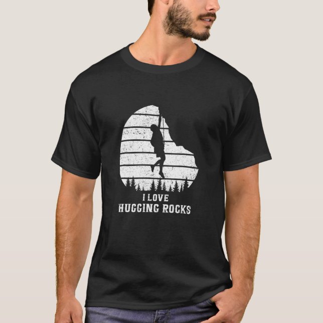 I Love Hugging Rocks Bouldering Rock Boulder Climb T-Shirt (Front)