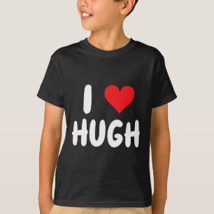 I Love Hugh - Heart - Name T-Shirt