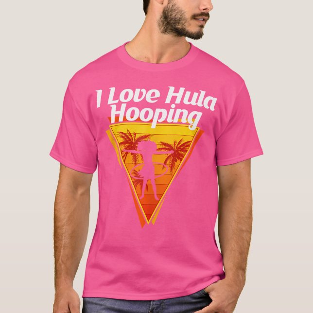 I Love Hula Hooping Juggling Competitions Dancing  T-Shirt (Front)