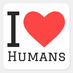 I love humans square sticker