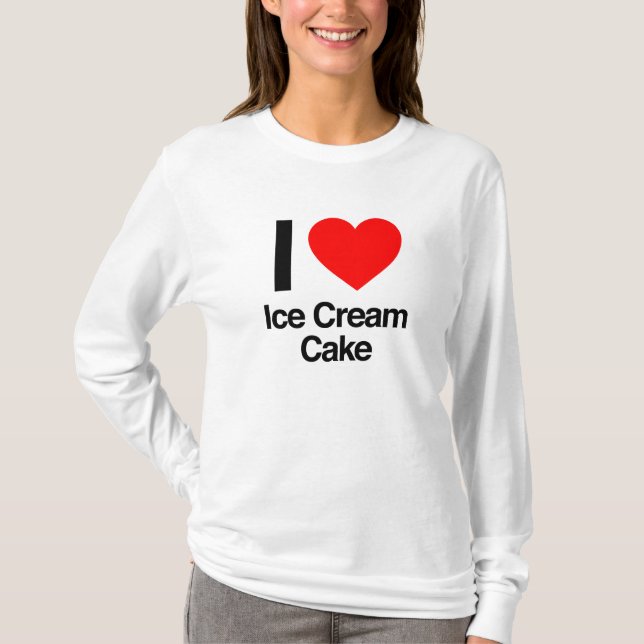 i love ice cream cake T-Shirt (Front)