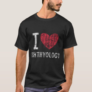 I Love Ichthyology Gift For Men Women Kids T-Shirt