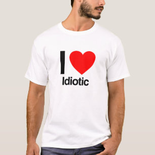 i love idiotic T-Shirt