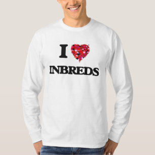 I Love Inbreds T-Shirt