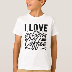 I Love Inclusion And Coffee Anxiety Mental Health T-Shirt