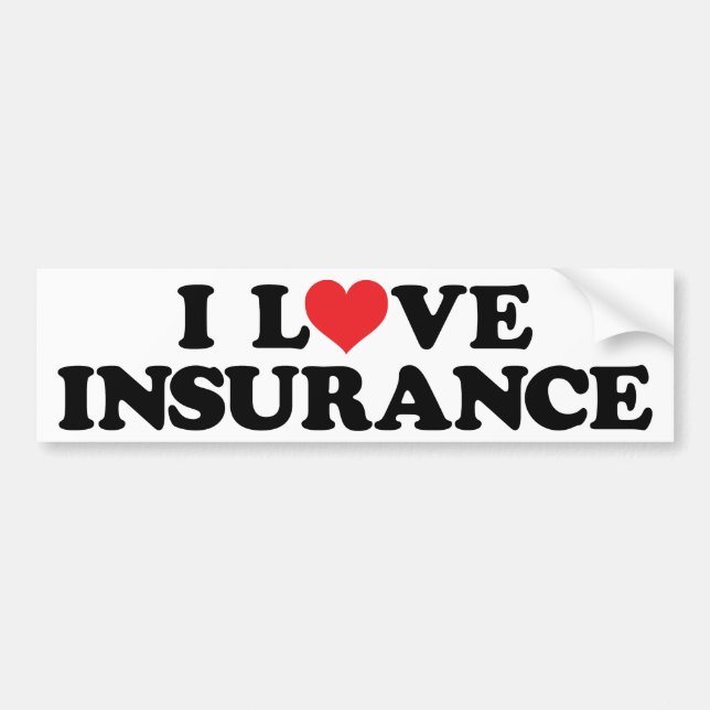 I love insurance bumper sticker (Front)