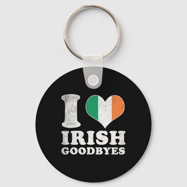 I Love Irish Goodbyes _2  Key Ring (Front)