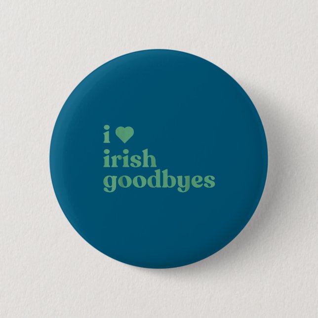 I Love Irish Goodbyes  6 Cm Round Badge (Front)