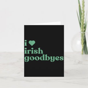 I Love Irish Goodbyes  Card
