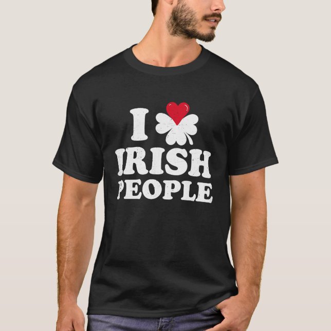 I Love Irish People  Ireland Pride and Saint Patri T-Shirt (Front)