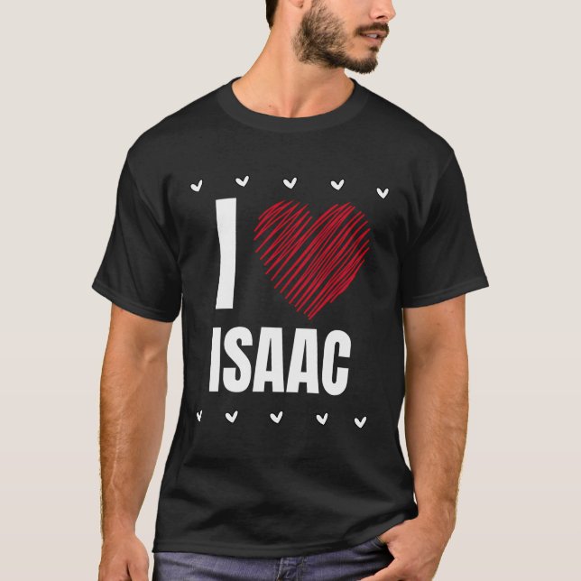 I Love Isaac First Name Cool Heart Funny Personali T-Shirt (Front)