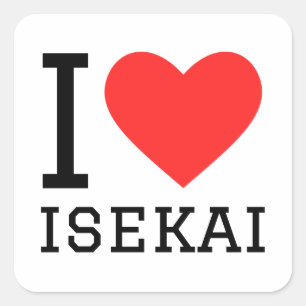 I love isekai square sticker