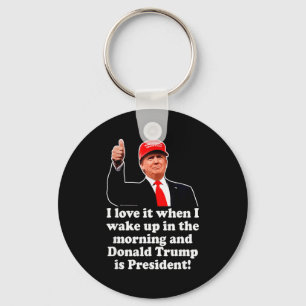 I Love It When Donald Trump Is President 2024 47th Key Ring
