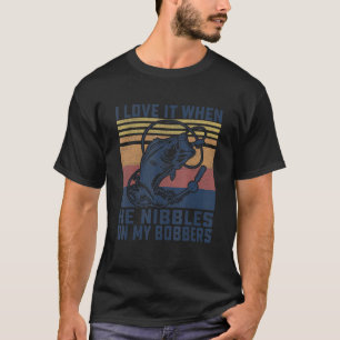 I Love It When He Nibbles On My Bobbers Bass Fish T-Shirt