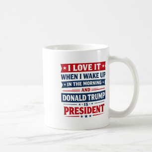 I Love It When I Wake Up And Donald Trump Is My Pr Coffee Mug