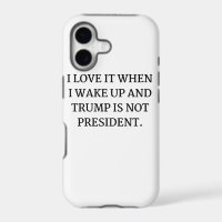 I LOVE IT WHEN I WAKE UP AND TRUMP IS NOT PRESIDEN