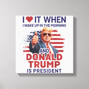 I Love It When I Wake Up And Trump Is President Fu Canvas Print