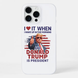 I Love It When I Wake Up And Trump Is President Fu iPhone 16 Pro Max Case