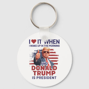 I Love It When I Wake Up And Trump Is President Fu Key Ring