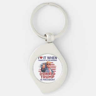 I Love It When I Wake Up And Trump Is President Fu Key Ring