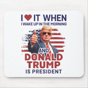 I Love It When I Wake Up And Trump Is President Fu Mouse Pad