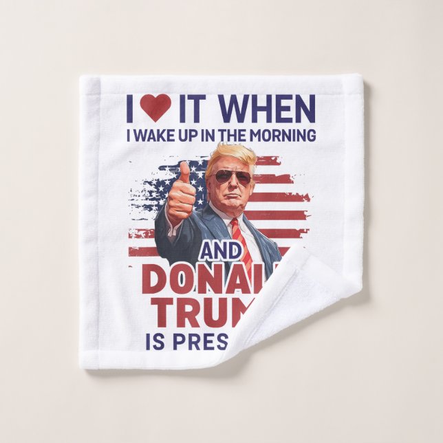 I Love It When I Wake Up And Trump Is President Fu Wash Cloth (Wash Cloth)