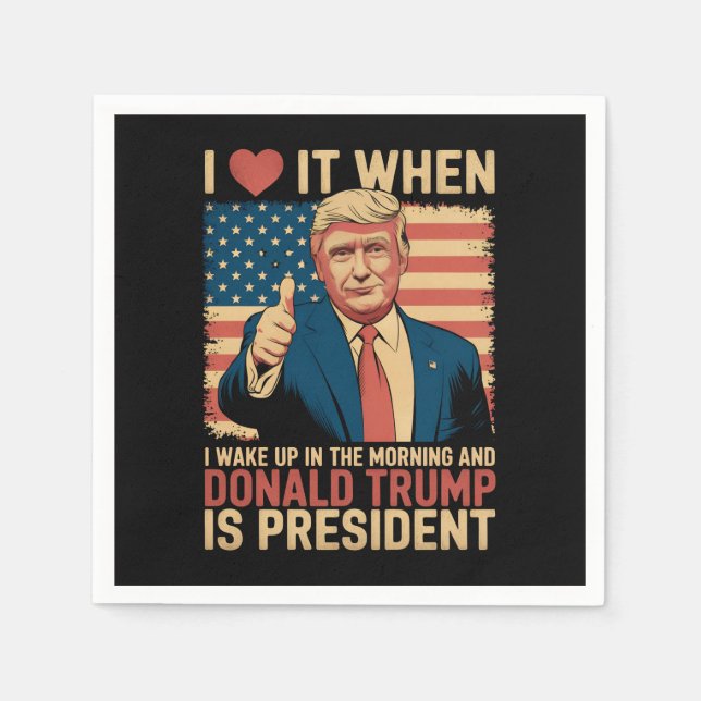 I Love It When I Wake Up And Trump Is President Napkin (Front)
