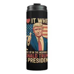 I Love It When I Wake Up And Trump Is President Thermal Tumbler