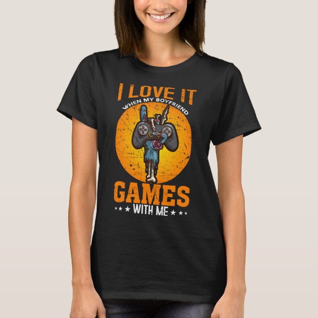 I Love It When My Boyfriend Games With Me Video Ga T-Shirt (Front)