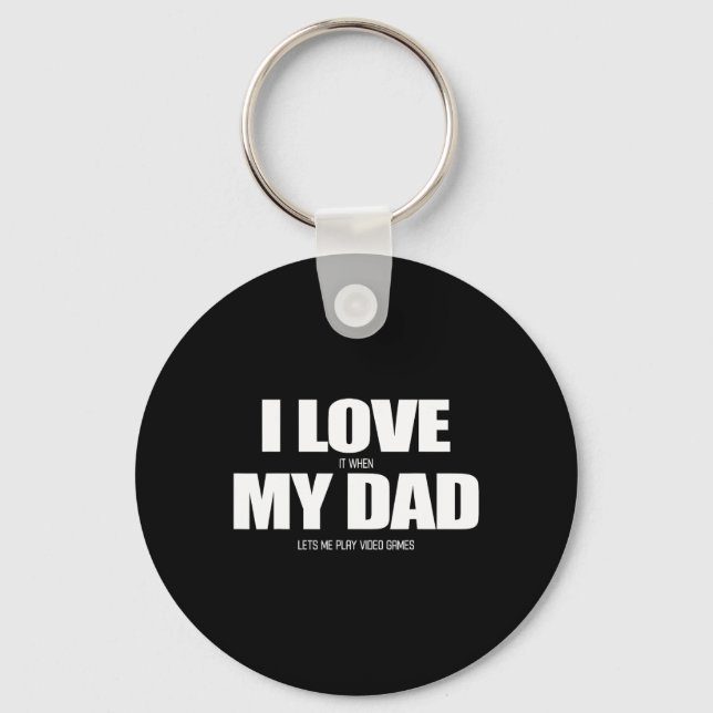 I Love It When My Dad Lets Me Play Video Game 1  Key Ring (Front)