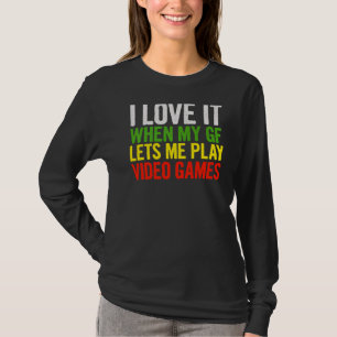 I Love It When My Gf Lets Me Play Video Games  Quo T-Shirt