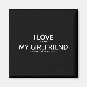 I Love It When My Girlfriend Lets Me Play Video Ga Magnet