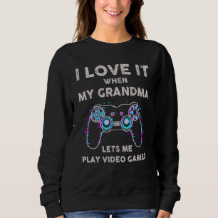 I Love It When My Girlfriend Lets Me Play Video Ga Sweatshirt