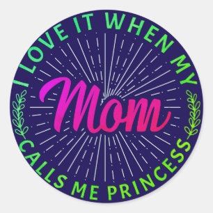I Love It When My Mum Calls Me Princess-95105 Classic Round Sticker