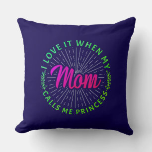 I Love It When My Mum Calls Me Princess-95105 Cushion