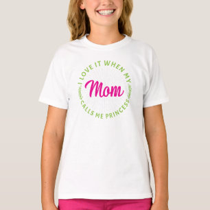 I Love It When My Mum Calls Me Princess-95105 T-Shirt