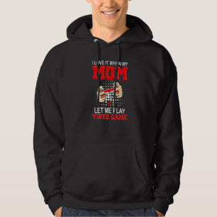 I Love It When My Mum Let Me Play Video Games Hoodie