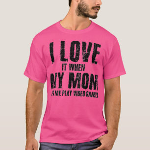 I Love It When My Mum Lets Me Play Video Games Fun T-Shirt