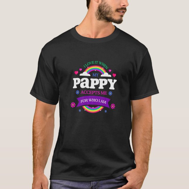 I Love It When My Pappy Accepts Me LGBTQ Sayings P T-Shirt (Front)