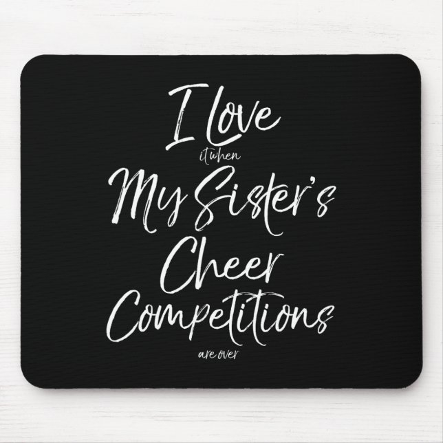 I Love It When My Sister's Cheer Competitions Are  Mouse Pad (Front)