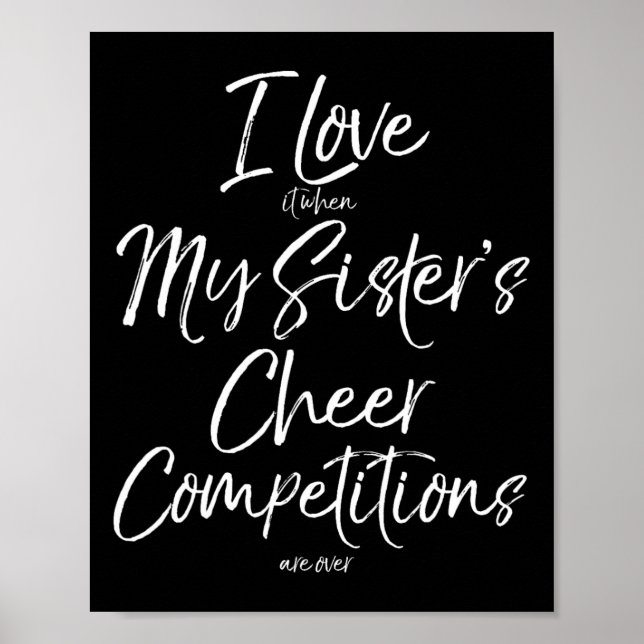 I Love It When My Sister's Cheer Competitions Are  Poster (Front)