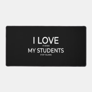 I Love It When My Students Stop Talking Highschool Desk Mat