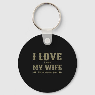 I Love It When My Wife Lets Me Buy More Guns Funny Key Ring