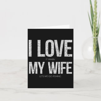 I Love It When My Wife Let's Me Go Fishing Funny  Card